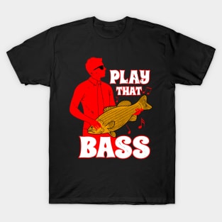 Play That Bass Funny Bass Fish Musician Meme T-Shirt